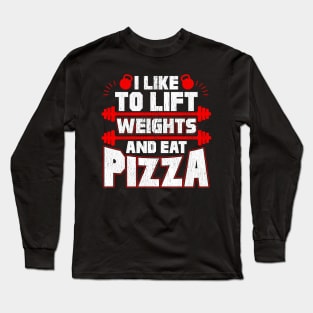 I Like To Lift Weights And Eat Pizza Funny Lifter Long Sleeve T-Shirt